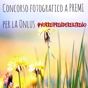 Concorso fotografico A PREMI per la Onlus # vorreiprendereiltreno